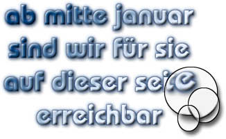 ab mitte januar

sind wir f�r sie

auf dieser seite

erreichbar